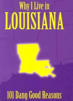 Hardcover Why I Live in Louisiana: 101 Dang Good Reasons Book