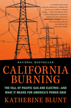 Hardcover California Burning: The Fall of Pacific Gas and Electric--And What It Means for America's Power Grid Book