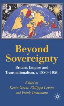 Hardcover Beyond Sovereignty: Britain, Empire and Transnationalism, C.1880-1950 Book