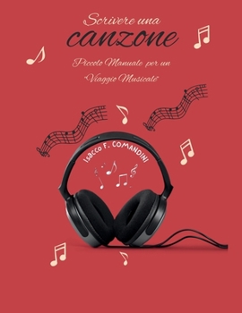 Scrivere una canzone: Piccolo manuale per imparare a scrivere canzoni (Italian Edition)