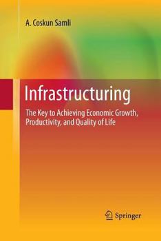 Paperback Infrastructuring: The Key to Achieving Economic Growth, Productivity, and Quality of Life Book