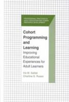 Hardcover Cohort Programming and Learning: Improving Educational Experience for Adult Learners (Professional Practices in Adult Education and Human Resource Development Series) Book