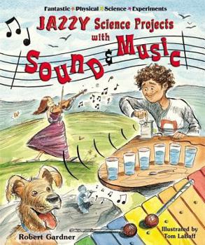Jazzy Science Projects With Sound And Music (Fantastic Physical Science Experiments) - Book  of the Fantastic Physical Science Experiments