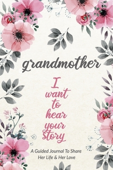 Paperback Grandmother, I Want to Hear Your Story: A Grandmother's Guided Journal to Share Her Life and Her Love Book