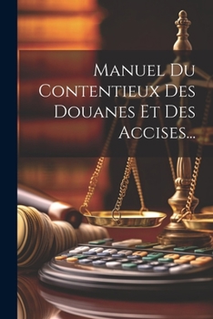 Paperback Manuel Du Contentieux Des Douanes Et Des Accises... [French] Book