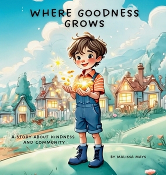 Hardcover Where Goodness Grows: A Story About Kindness and Community Book