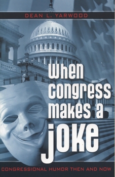 Paperback When Congress Makes a Joke: Congressional Humor Then and Now Book