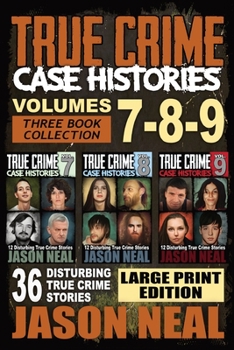 Paperback True Crime Case Histories - (Books 7, 8, & 9): 36 Disturbing True Crime Stories (3 Book True Crime Collection) LARGE PRINT EDITION [Large Print] Book