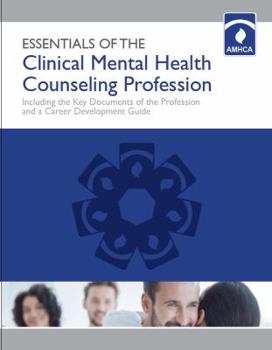 Paperback Essentials of the Clinical Mental Health Counseling Profession: Including the Key Documents of the Profession and a Career Development Guide Book