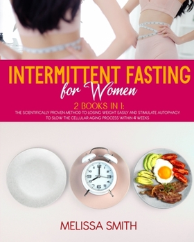 Paperback Intermittent Fasting for Women: 2 Books in 1: The Scientifically Proven Method to Losing Weight Easily and Stimulate Autophagy to Slow the Cellular Ag Book