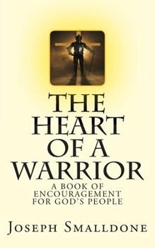 The Heart Of A Warrior: A Book Of Encouragement For God's People