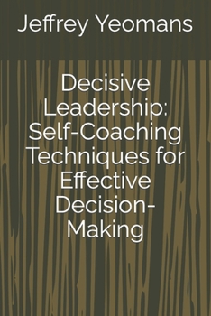 Paperback Decisive Leadership: Self-Coaching Techniques for Effective Decision-Making Book