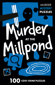 Paperback Collins Murder at the Millpond 100 Logic Puzzles to Solve the Murder Mystery (Collins Murder Mystery Puzzles). Book
