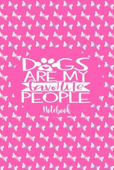 Dogs Are My Favorite People - Notebook: Cute Notebook Puppy Dog Themed Gifts For Women - 6" x 9" 110 Blank Lined College Ruled Paper