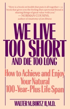 Paperback We Live Too Short and Die Too Long: How to Achieve and Enjoy Your Natural 100-Year-Plus Life Span Book