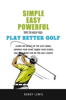 Paperback Simple, Easy Powerful Tips to Help You Play Better Golf Book