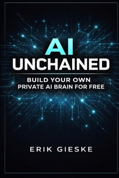 AI Unchained: Build Your Own Private AI Brain for Free