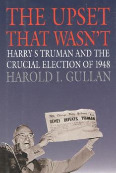 Hardcover The Upset That Wasn't: Harry S. Truman and the Crucial Election of 1948 Book