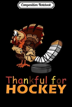Paperback Composition Notebook: Thankful For Hockey Turkey Thanksgiving Costume Gifts Journal/Notebook Blank Lined Ruled 6x9 100 Pages Book