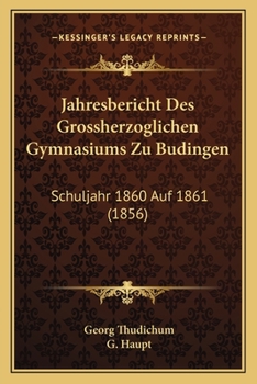 Paperback Jahresbericht Des Grossherzoglichen Gymnasiums Zu Budingen: Schuljahr 1860 Auf 1861 (1856) [German] Book