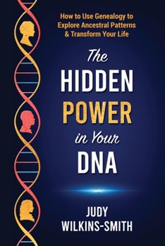 Paperback The Hidden Power in Your DNA: How to Use Genealogy to Explore Ancestral Patterns & Transform Your Life Book