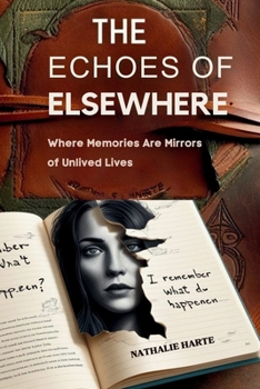 Paperback The Echoes of Elsewhere: Where Memories Are Mirrors of Unlived Lives Book
