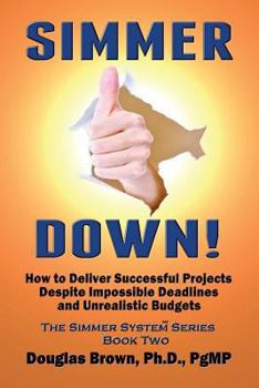 Paperback Simmer Down!: How to Deliver Successful Projects Despite Impossible Deadlines Book