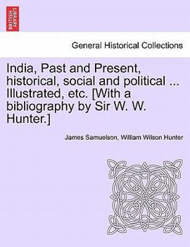 Paperback India, Past and Present, Historical, Social and Political ... Illustrated, Etc. [With a Bibliography by Sir W. W. Hunter.] Book