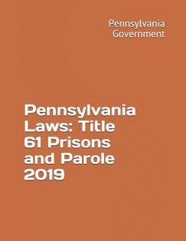 Paperback Pennsylvania Laws: Title 61 Prisons and Parole 2019 Book