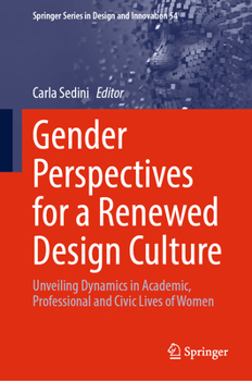 Gender Perspectives for a Renewed Design Culture: Unveiling Dynamics in Academic, Professional and Civic Lives of Women (Springer Series in Design and Innovation, 54)