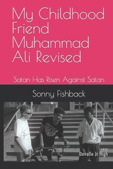 Paperback My Childhood Friend Muhammad Ali Revised: Satan Has Risen Against Satan Book