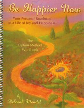 Spiral-bound Be Happier Now: Your Personal Roadmap To A Life Of Joy And Happiness-- The Option Method Workbook Book