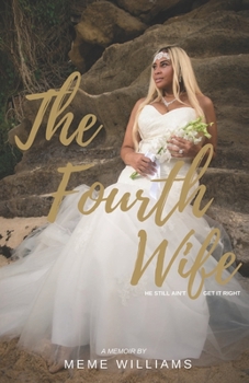 Paperback The Fourth Wife: He Still Ain't Get It Right Book