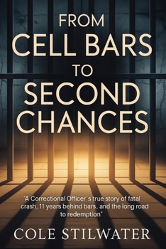 From CellBars to Second Chances: A Correctional Officer’s True Story of a Fatal Crash, 11Years Behind Bars and the Long Road Back to Redemption