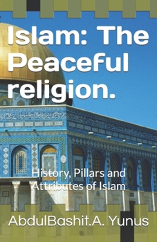 Paperback Islam: The Peaceful religion.: History, Pillars and Attributes of Islam Book