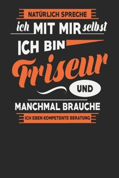 Natürlich Spreche Ich Mit Mir Selbst Ich bin Friseur Und Manchmal Brauche Ich Eben Kompetente Beratung: Friseur Notizbuch | Friseur Geschenke | ... Karierte Seiten | ca. A 5 (German Edition)