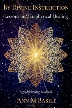 Paperback By Divine Instruction - Lessons in Metaphysical Healing: A guided healing handbook Book