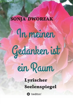 Paperback In meinen Gedanken gibt es einen Raum: Lyrischer Seelenspiegel [German] Book