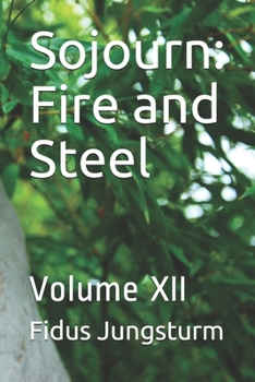 Paperback Sojourn: Fire and Steel: Volume XII Book