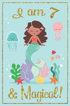 Paperback I am 7 and Magical: A mermaid birthday journal with positive messages for girls on each page and more artwork on lined and blank pages in Book