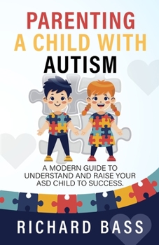 Paperback Parenting a Child with Autism: A Modern Guide to Understand and Raise Your ASD Child to Success Book