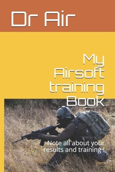 Paperback My Airsoft training Book: Note all about your results and training ! Book