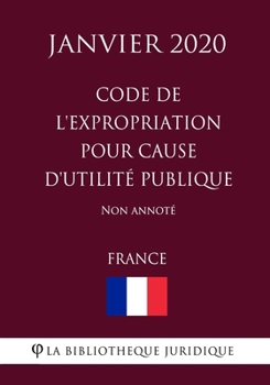 Paperback Code de l'expropriation pour cause d'utilit? publique (France) (Janvier 2020) Non annot? [French] Book