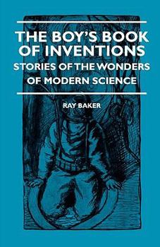 Hardcover The Boy's Book Of Inventions - Stories Of The Wonders of Modern Science Book