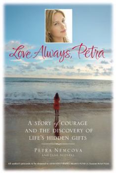 Hardcover Love Always, Petra: A Story of Courage and the Discovery of Life's Hidden Gifts Book