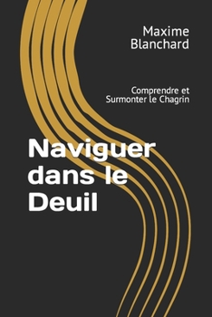 Paperback Naviguer dans le Deuil: Comprendre et Surmonter le Chagrin [French] Book