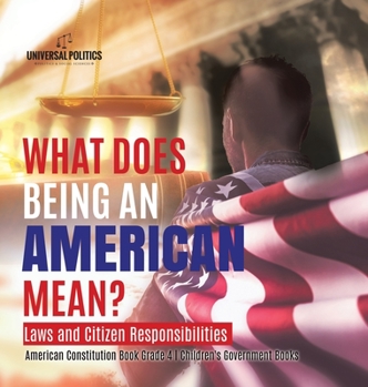 Hardcover What Does Being an American Mean? Laws and Citizen Responsibilities American Constitution Book Grade 4 Children's Government Books Book