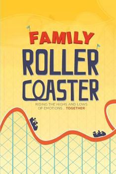 Paperback Family Roller Coaster: Riding the Highs and Lows of Emotions...Together Book