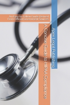 Paperback A Concise Guide to HIPAA Compliance: An Easy-to-Follow Guide Derived From Official Government Sources Book
