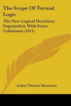 Paperback The Scope Of Formal Logic: The New Logical Doctrines Expounded, With Some Criticisms (1911) Book